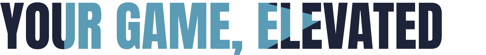 YOUR GAME, ELEVATED